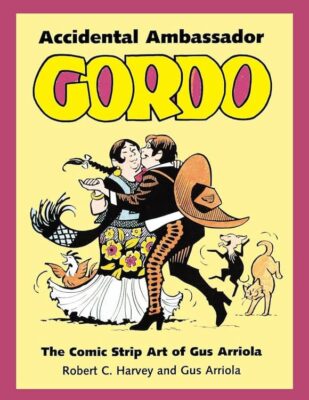 A colorful book cover for a collection of comic strip art of Gus Arriola. The background is yellow and Gordo and his wife are dancing in traditional Mexican clothing.