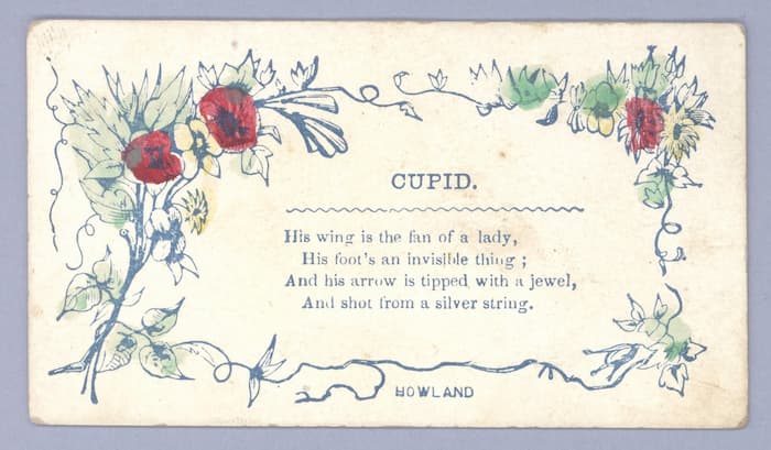 This poem about cupid is a sentiment from a Howland valentine. It would have been a good example of her cards.