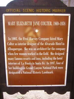 This is a scenic marker dedicated to recognizing Mary Elizabeth Jane Colter for her work as an architect in the Southwest.